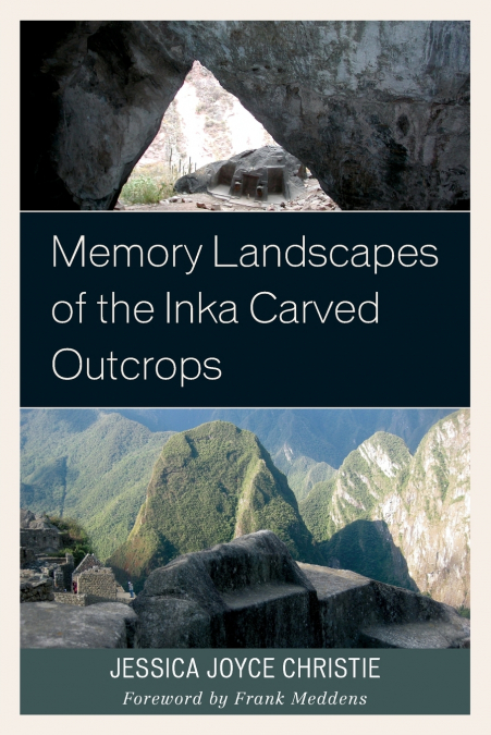MEMORY LANDSCAPES OF THE INKA CARVED OUTCROPS