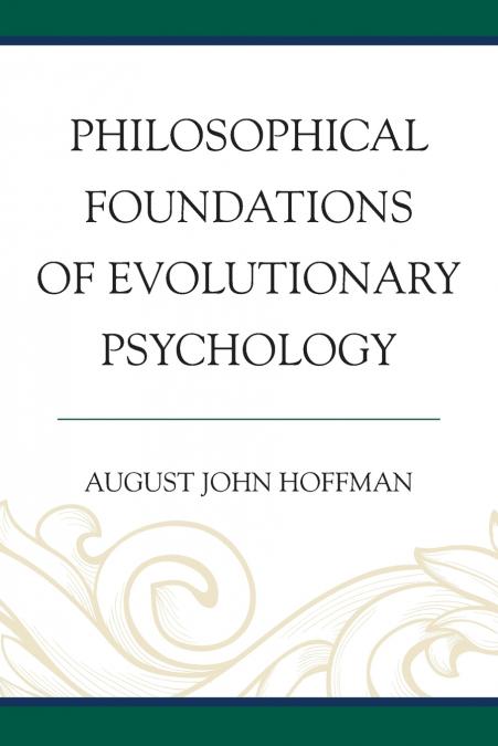 PHILOSOPHICAL FOUNDATIONS OF EVOLUTIONARY PSYCHOLOGY