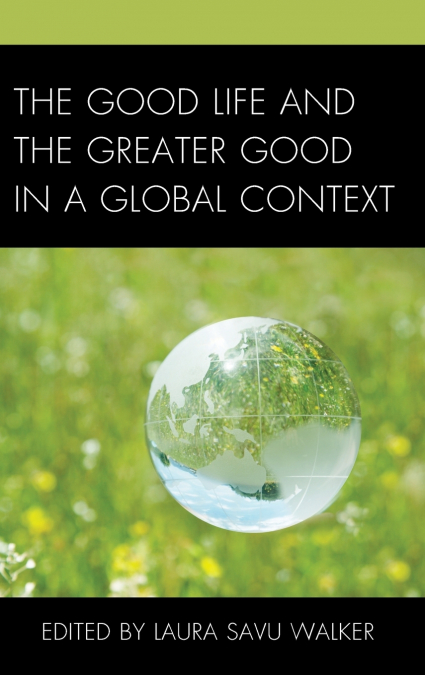 GOOD LIFE AND THE GREATER GOOD IN A GLOBAL CONTEXT