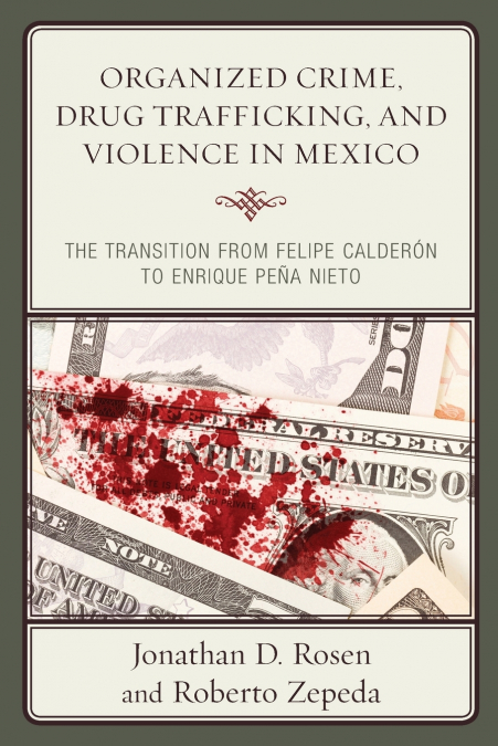 ORGANIZED CRIME, DRUG TRAFFICKING, AND VIOLENCE IN MEXICO