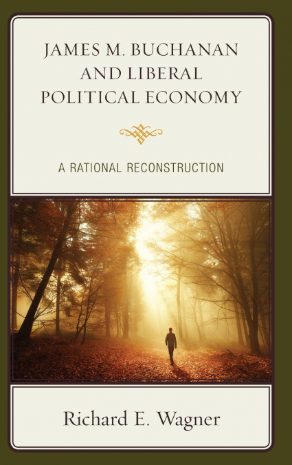 JAMES M. BUCHANAN AND LIBERAL POLITICAL ECONOMY