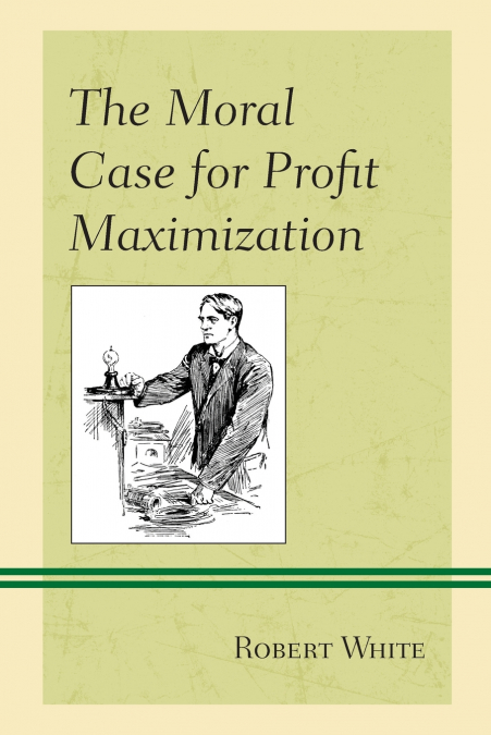 MORAL CASE FOR PROFIT MAXIMIZATION