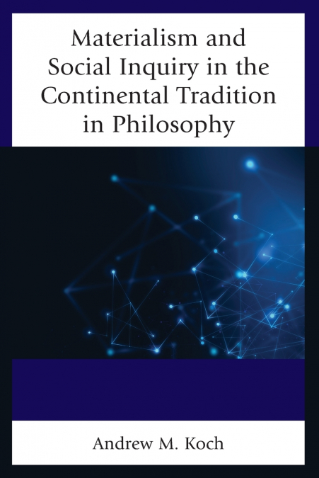 MATERIALISM AND SOCIAL INQUIRY IN THE CONTINENTAL TRADITION