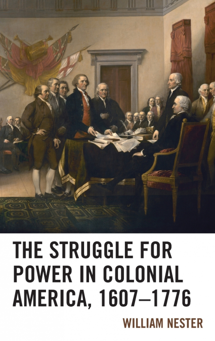 THE STRUGGLE FOR POWER IN COLONIAL AMERICA, 1607-1776