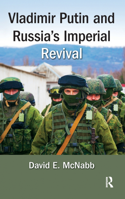 VLADIMIR PUTIN AND RUSSIA?S IMPERIAL REVIVAL