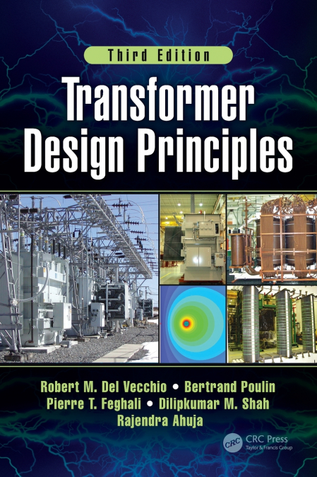 TRANSFORMER DESIGN PRINCIPLES, THIRD EDITION