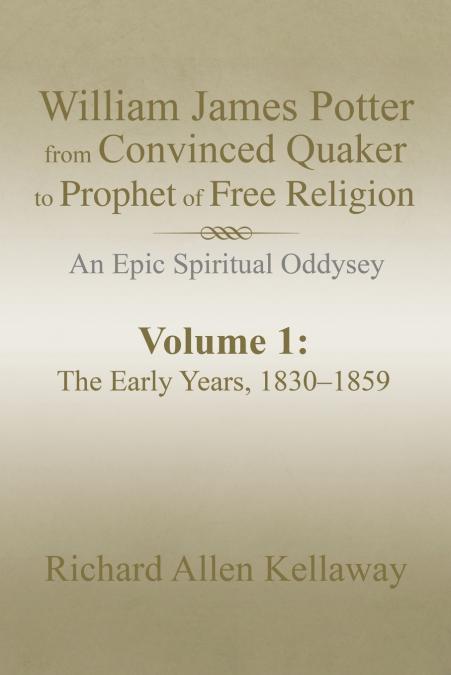 WILLIAM JAMES POTTER FROM CONVINCED QUAKER TO PROPHET OF FRE