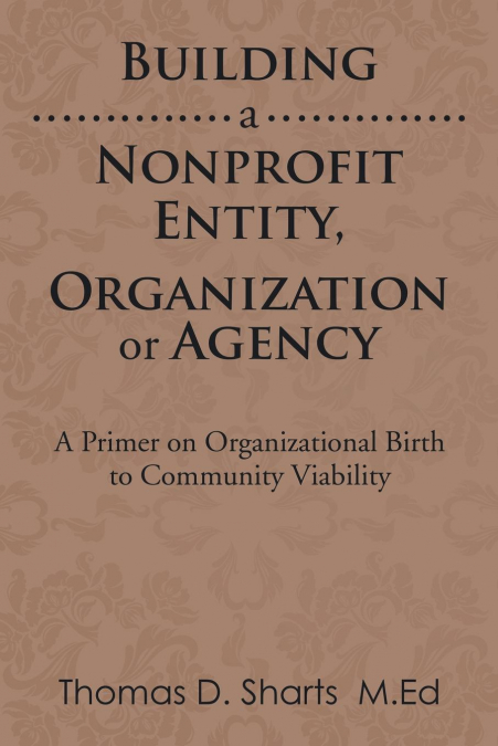 BUILDING A NONPROFIT ENTITY, ORGANIZATION OR AGENCY