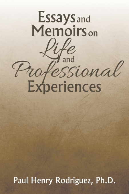 ESSAYS AND MEMOIRS ON LIFE AND PROFESSIONAL EXPERIENCES