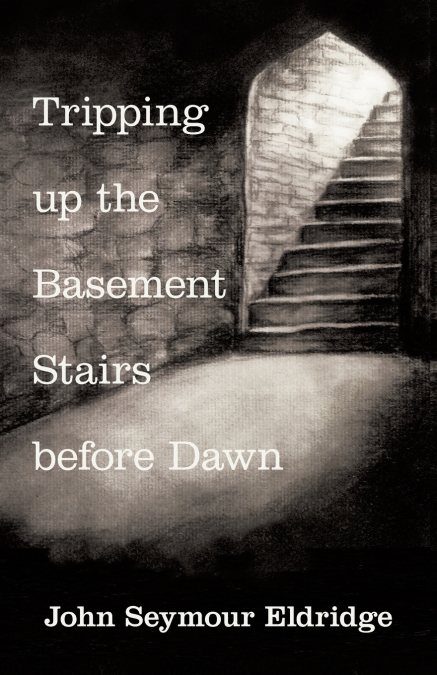 TRIPPING UP THE BASEMENT STAIRS BEFORE DAWN