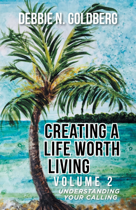 CREATING A LIFE WORTH LIVING