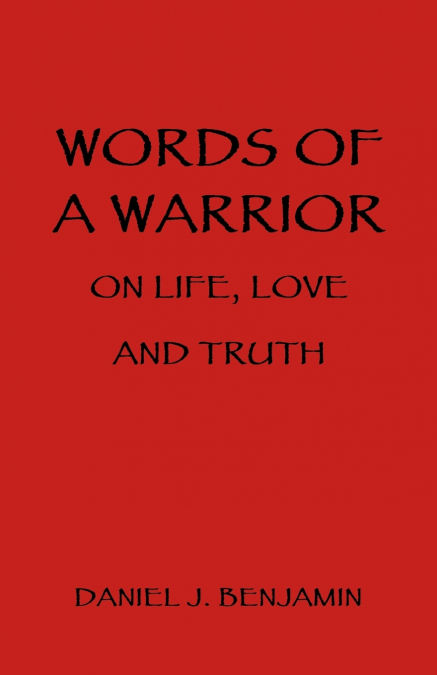 WORDS OF A WARRIOR ON LIFE, LOVE AND TRUTH