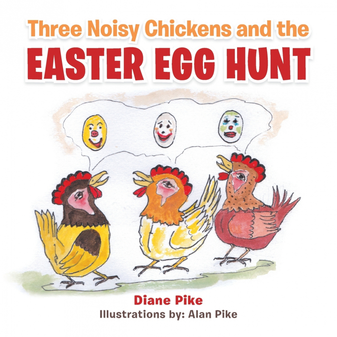 THREE NOISY CHICKENS AND THE EASTER EGG HUNT