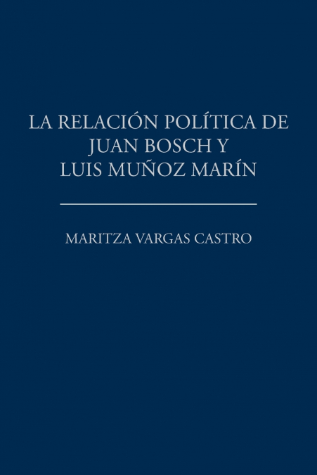 LA RELACION POLITICA DE JUAN BOSCH Y LUIS MUOZ MARIN