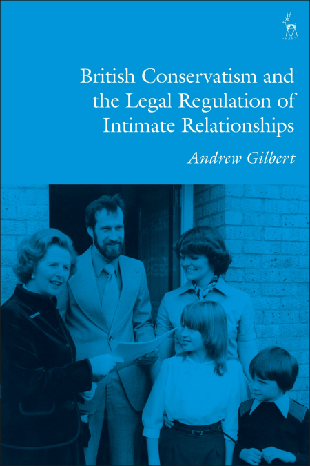 BRITISH CONSERVATISM AND THE LEGAL REGULATION OF INTIMATE RE