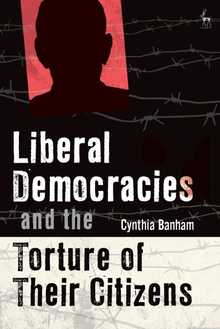 LIBERAL DEMOCRACIES AND THE TORTURE OF THEIR CITIZENS