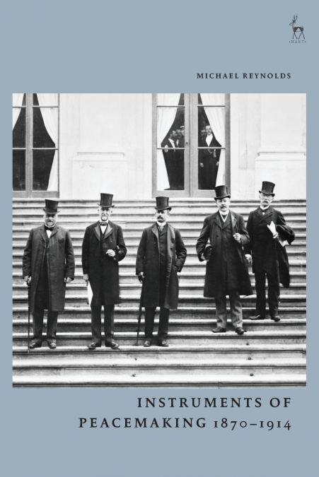 INSTRUMENTS OF PEACEMAKING 1870-1914