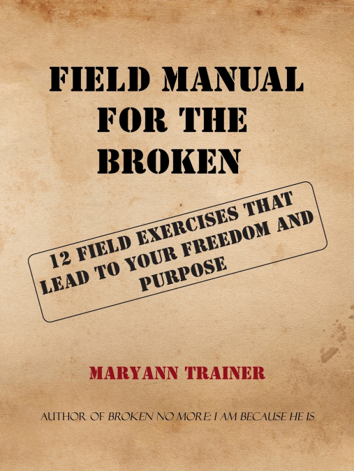 FIELD MANUAL FOR THE BROKEN