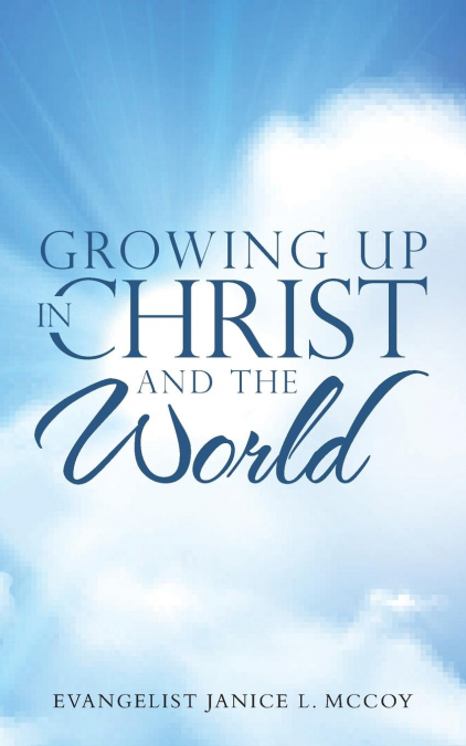 GROWING UP IN CHRIST AND THE WORLD