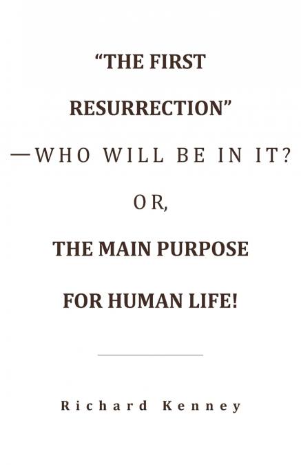 'THE FIRST RESURRECTION'-WHO WILL BE IN IT? OR, THE MAIN PUR