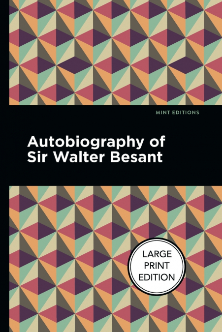 AUTOBIOGRAPHY OF SIR WALTER BESANT