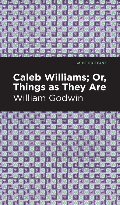 CALEB WILLIAMS, OR, THINGS AS THEY ARE