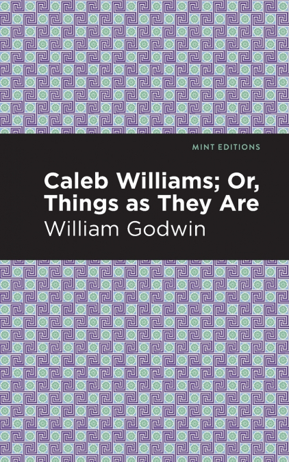 CALEB WILLIAMS, OR, THINGS AS THEY ARE