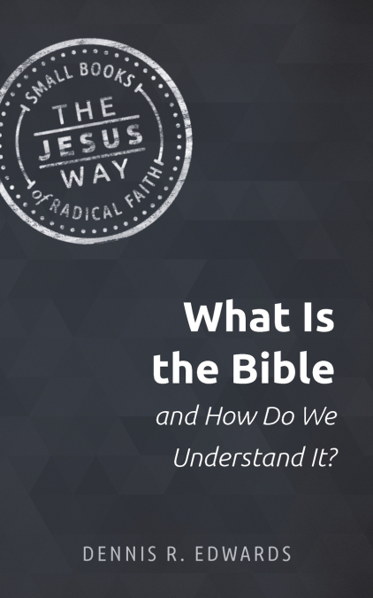 WHAT IS THE BIBLE AND HOW DO WE UNDERSTAND IT?