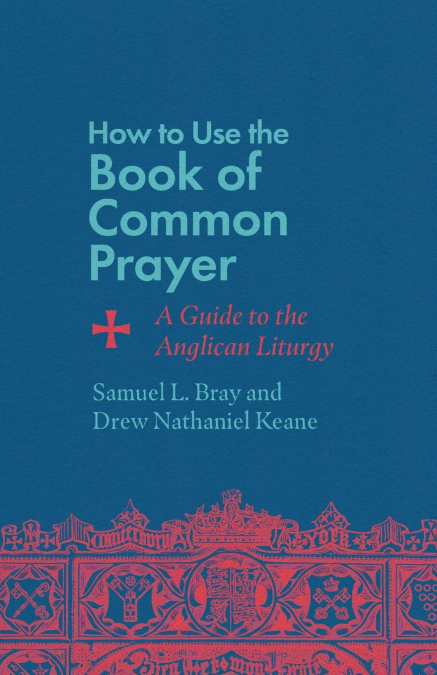 HOW TO USE THE BOOK OF COMMON PRAYER