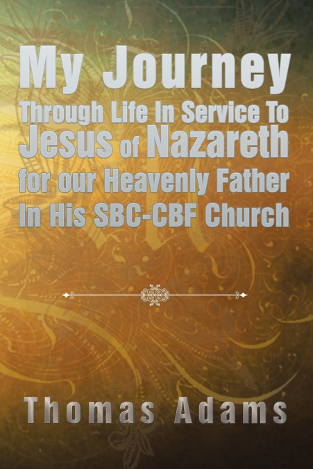 MY JOURNEY THROUGH LIFE IN SERVICE TO JESUS OF NAZARETH FOR