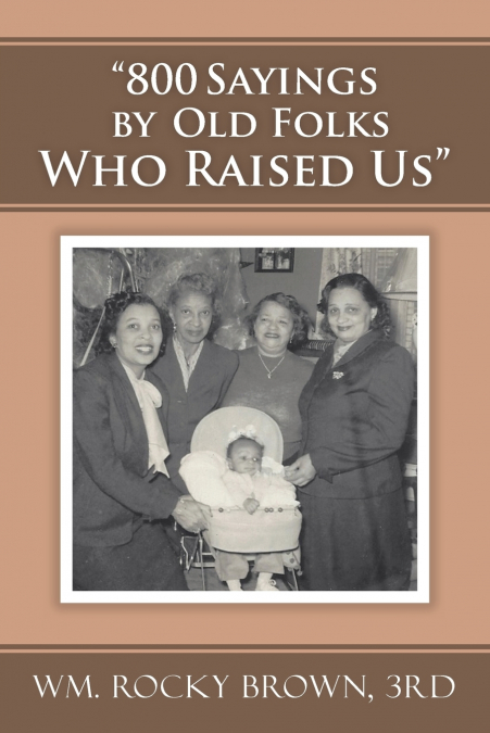 '800 SAYINGS BY OLD FOLKS WHO RAISED US'