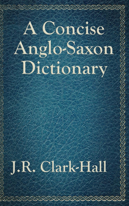 A CONCISE ANGLO-SAXON DICTIONARY FOR THE USE OF STUDENTS