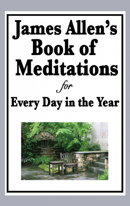 JAMES ALLEN?S BOOK OF MEDITATIONS FOR EVERY DAY IN THE YEAR
