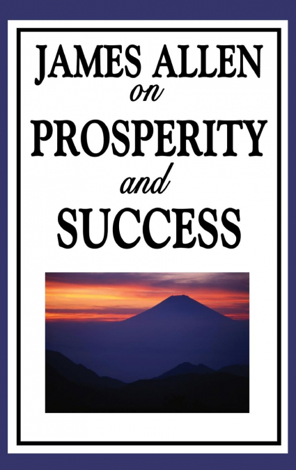 JAMES ALLEN ON PROSPERITY AND SUCCESS