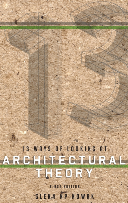 13 WAYS OF LOOKING AT ARCHITECTURAL THEORY