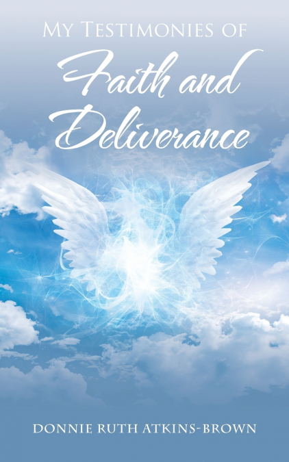MY TESTIMONIES OF FAITH AND DELIVERANCE
