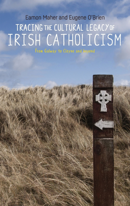 TRACING THE CULTURAL LEGACY OF IRISH CATHOLICISM
