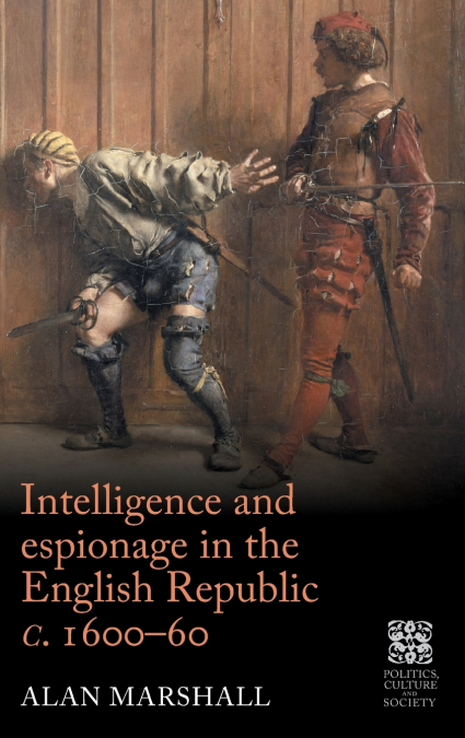 INTELLIGENCE AND ESPIONAGE IN THE ENGLISH REPUBLIC C. 1600-6