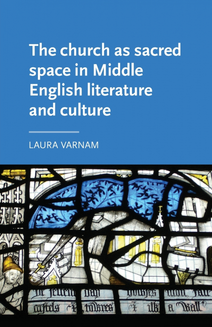 THE CHURCH AS SACRED SPACE IN MIDDLE ENGLISH LITERATURE AND