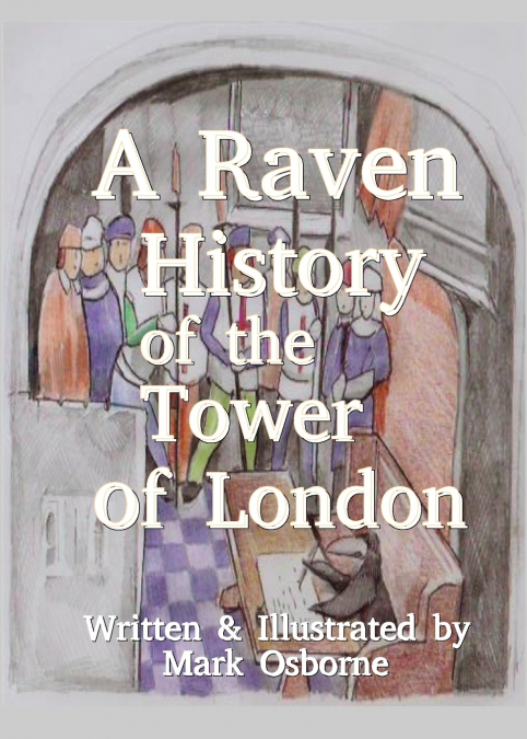 A RAVEN HISTORY OF THE TOWER OF LONDON