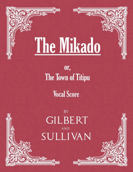 THE MIKADO, OR, THE TOWN OF TITIPU (VOCAL SCORE)