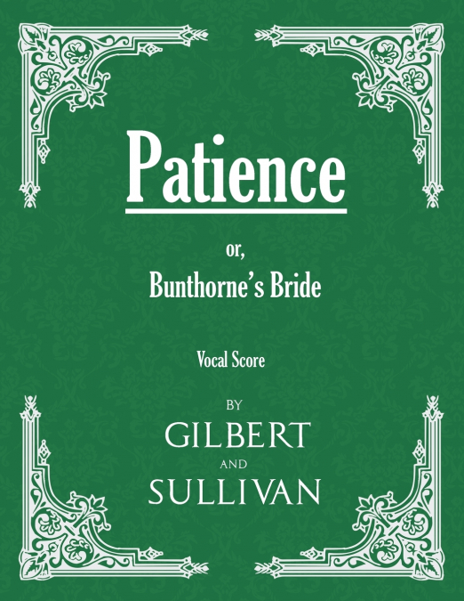 PATIENCE, OR, BUNTHORNE?S BRIDE (VOCAL SCORE)