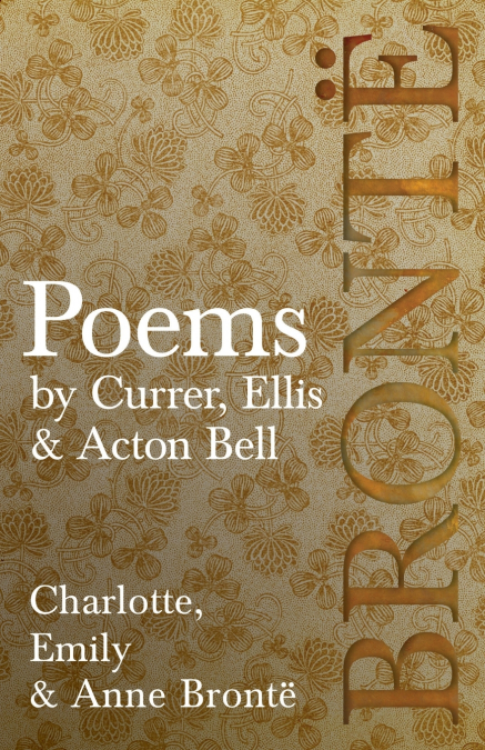 POEMS - BY CURRER, ELLIS & ACTON BELL , INCLUDING INTRODUCTO