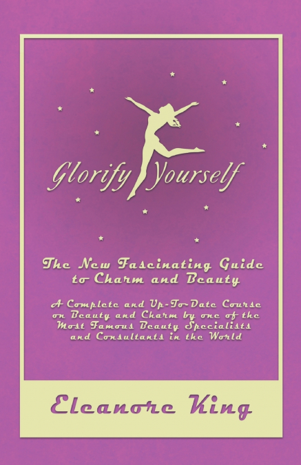 GLORIFY YOURSELF - THE NEW FASCINATING GUIDE TO CHARM AND BE