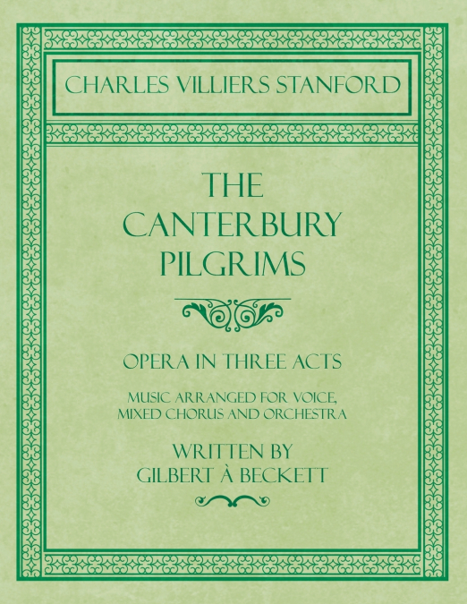 THE CANTERBURY PILGRIMS - OPERA IN THREE ACTS - MUSIC ARRANG