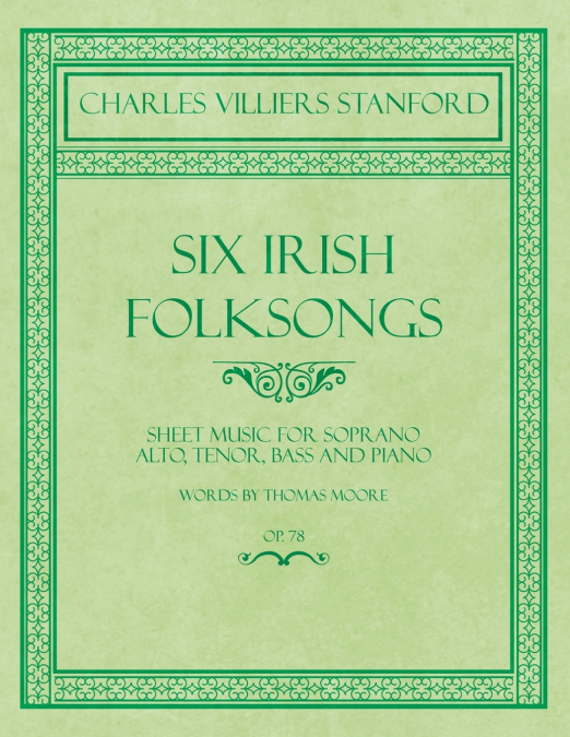 SIX IRISH FOLKSONGS - SHEET MUSIC FOR SOPRANO, ALTO, TENOR,
