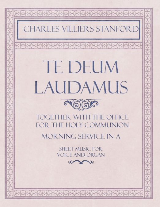 TE DEUM LAUDAMUS - TOGETHER WITH THE OFFICE FOR THE HOLY COM