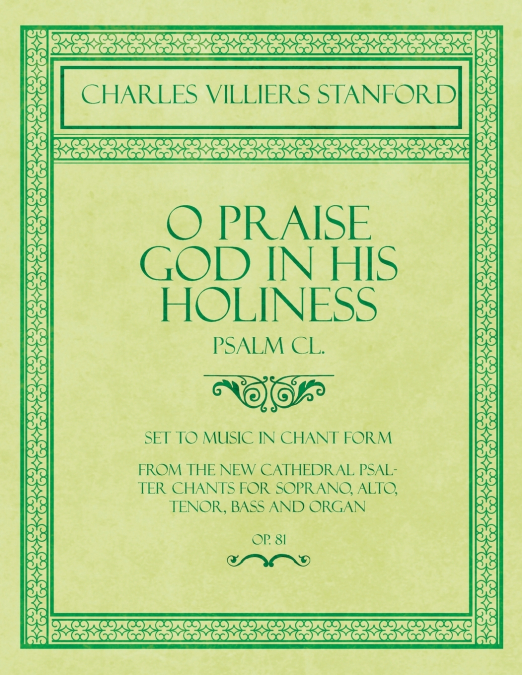 O PRAISE GOD IN HIS HOLINESS - PSALM CL. - SET TO MUSIC IN C