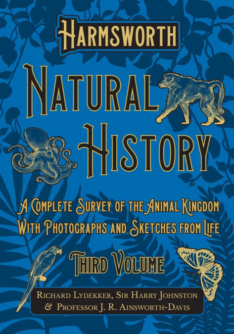 HARMSWORTH NATURAL HISTORY - A COMPLETE SURVEY OF THE ANIMAL