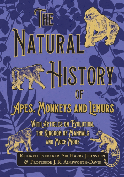 THE NATURAL HISTORY OF APES, MONKEYS AND LEMURS - WITH ARTIC